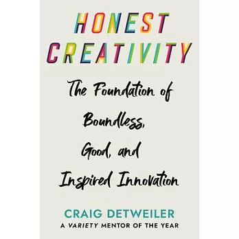 Honest Creativity: The Foundations of Boundless, Good, and Inspired Innovation