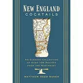New England Cocktails: An Elegant Collection of Over 100 Recipes Inspired by New England