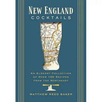 New England Cocktails: An Elegant Collection of Over 100 Recipes Inspired by New England