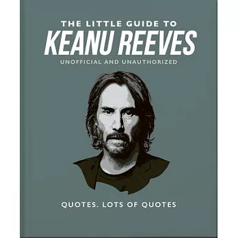 The Little Guide to Keanu Reeves: The Nicest Guy in Hollywood
