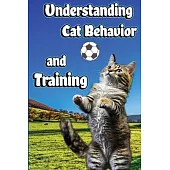 Understanding Cat Behavior and Training: A Comprehensive Guide to Feline Behavior and Positive Training Techniques