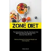 Zone Diet: The Comprehensive Step-By-Step Easiest And Most Cost-Effective Approach To A Zone Diet Way Of Life (Delicious Recipes