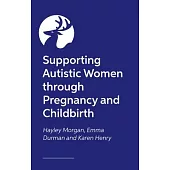 Supporting Autistic Women Through Pregnancy and Childbirth