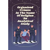 Organised crimes in the name of religion an analytical study