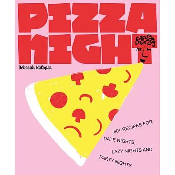 Pizza Night: 60+ Recipes for Date Nights, Lazy Nights, and Party Nights