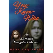 YOU-KNOW-WHO An Alienated Daughter’s Memoir