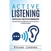 Active Listening: Practical Skills for Effective Communication (Essential Keys to Effective Communication in Relationships)