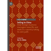 Selling to China: How Foreign Business Managers View Life and Work in a Country Taking Its Own Path