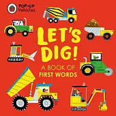 Pop-Up Vehicles: Let’s Dig!: A Book of First Words