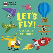 Pop-Up Vehicles: Let’s Fly!: A Book of Colours