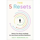 The Five Resets: Rewire Your Brain and Body for Less Stress and More Resilience