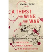 A Thirst for Wine and War: The Intoxication of French Soldiers on the Western Front
