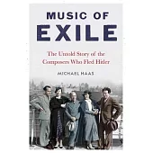Music of Exile: The Untold Story of the Composers Who Fled Hitler