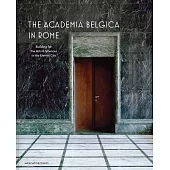 The Academia Belgica in Rome: Building for the Arts and Sciences in the Eternal City