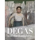 Degas and the Laundress: Women, Work, and Impressionism