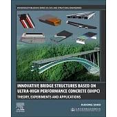 Innovative Bridge Structures Based on Ultra-High Performance Concrete (Uhpc): Theory, Experiments and Applications