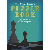 The Chess Lover’s Puzzle Book: Problems, Puzzles and Posers for Every Day of the Year