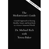 The Mediatrician’s Guide: A Joyful Approach to Raising Healthy, Smart, and Kind Kids in a Screen-Saturated World