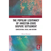 The Popular Legitimacy of Investor-State Dispute Settlement: Contestation, Crisis, and Reform