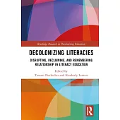 Decolonizing Literacies: Disrupting, Reclaiming, and Remembering Relationship in Literacy Education