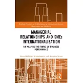 Managerial Relationships and Smes Internationalization: Un-Weaving the Fabric of Business Performance
