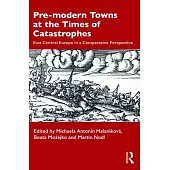 Pre-Modern Towns at the Times of Catastrophes: East Central Europe in a Comparative Perspective