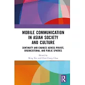 Mobile Communication in Asian Society and Culture: Continuity and Changes Across Private, Organizational, and Public Spheres