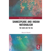 Shakespeare and Indian Nationalism: The Bard and the Raj