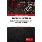 Polymer Processing: Design, Printing and Applications of Multi-Dimensional Techniques
