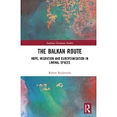The Balkan Route: Hope, Migration and Europeanisation in Liminal Spaces