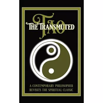 The Transmuted Tao: A Contemporary Philosopher Revisits The Spiritual Classic