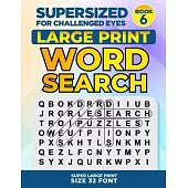 SUPERSIZED FOR CHALLENGED EYES, Book 6: Super Large Print Word Search Puzzles