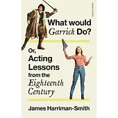What Would Garrick Do? Or, Acting Lessons from the Eighteenth Century