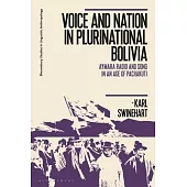 Voice and Nation in Plurinational Bolivia: Aymara Radio and Song in an Age of Pachakuti