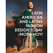 Latin American and Latinx Fashion Design Today: ¡Moda Hoy!