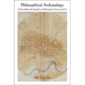 Philosophical Archaeology: With and Beyond Agamben on Philosophy, History, and Art