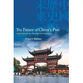 The Future of China’s Past: Reflections on the Meaning of China’s Rise