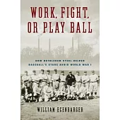 Work, Fight, or Play Ball: How Bethlehem Steel Helped Baseball’s Stars Avoid World War I