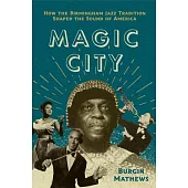Magic City: How the Birmingham Jazz Tradition Shaped the Sound of America