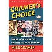 Cramer’s Choice: Memoir of a Baseball Card Collector Turned Manufacturer