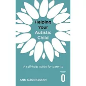Helping Your Autistic Child: A Self-Help Guide for Parents