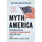 Myth America: Historians Take on the Biggest Legends and Lies about Our Past