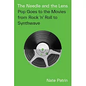 The Needle and the Lens: Pop Goes to the Movies from Rock ’n’ Roll to Synthwave