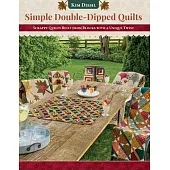 Simple Double-Dipped Quilts: Scrappy Quilts Built from Blocks with a Unique Twist