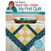 Pat Sloan’s Teach Me to Make My First Quilt: A How-To Book for All You Need to Know