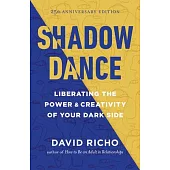 Shadow Dance: Liberating the Power and Creativity of Your Dark Side