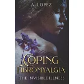 Coping Fibromyalgia: The Invisible Illness