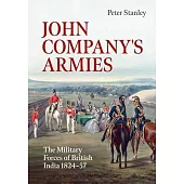 John Company’s Armies: The Military Forces of British India 1824-57