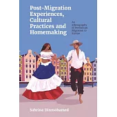 Post-Migration Experiences, Cultural Practices and Homemaking: An Ethnography of Dominican Migration to Europe