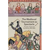 The Medieval Tournament as Spectacle: Tourneys, Jousts and Pas d’Armes, 1100-1600
